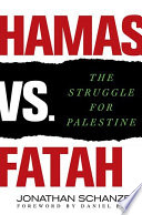 Hamas vs. Fatah the struggle for Palestine / Jonathan Schanzer.