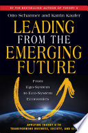 Leading from the emerging future from ego-system to eco-system economies / Otto Scharmer and Katrin Kaufer.