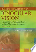 Clinical management of binocular vision : heterophoric, accommodative, and eye movement disorders / Mitchell Scheiman, Bruce Wick.