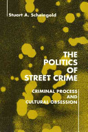 The politics of street crime : criminal process and cultural obsession / Stuart A. Scheingold..