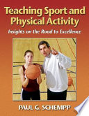 Teaching sport and physical activity : insights on the road to excellence / Paul G. Schempp.