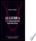 Algebra : a computational introduction / John Scherk.