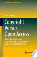 Copyright versus open access on the organisation and international political economy of access to scientific knowledge / Marc Scheufen.