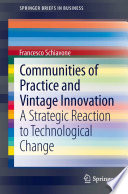 Communities of practice and vintage innovation a strategic reaction to technological change / Francesco Schiavone.