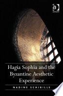 Hagia Sophia and the Byzantine aesthetic experience / Nadine Schibille.