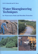 Water bioengineering techniques for watercourse, bank and shoreline protection / H.M. Schiechtl and R. Stern ; translated by L. Jaklitsch ; UK editor, David H. Barker.