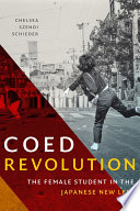 Co-ed revolution the female student in the Japanese New Left / Chelsea Szendi Schieder.