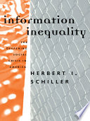 Information inequality : the deepening social crisis in America / Herbert I. Schiller.