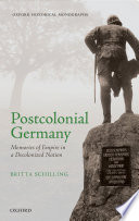 Postcolonial Germany : memories of empire in a decolonized nation / Britta Schilling.
