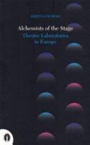 Alchemists of the stage : theatre laboratories in Europe / translated from Italian and French by Paul Warrington.