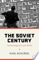 The Soviet century archaeology of a lost world / Karl Schlögel ; translated by Rodney Livingstone.