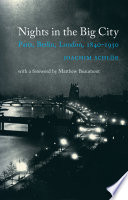 Nights in the big city Paris, Berlin, London, 1840-1930 / Joachim Schlör ; translated by Pierre Gottfried Imhof and Dafydd Rees Roberts ; with a foreword by Matthew Beaumont.