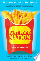 Fast food nation : what the all-American meal is doing to the world / Eric Schlosser.