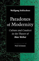 Paradoxes of modernity : culture and conduct in the theory of Max Weber / Wolfgang Schluchter ; translated by Neil Solomon.