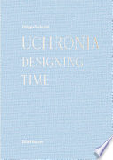 Uchronia designing time / Helga Schmid.