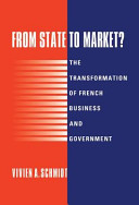 From state to market? : the transformation of French business and government / Vivien A. Schmidt.