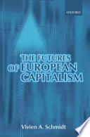 The futures of European capitalism Vivien A. Schmidt.