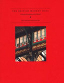 The British market hall : a social and architectural history / James Schmiechen and Kenneth Carls.