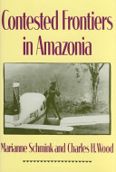 Contested frontiers in Amazonia / Marianne Schmink and Charles H. Wood.
