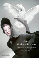 Hats by Madame Paulette : Paris milliner extraordinaire / Annie Schneider ; foreword by Stephen Jones.
