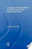 Campaign finance reform and the future of the Democratic Party / Jerrold E. Schneider.