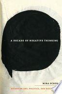 A decade of negative thinking essays on art, politics, and daily life / Mira Schor.