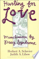 Hurting for love : Munchausen by proxy syndrome / Herbert A. Schreier, Judith A. Libow.