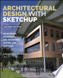 Architectural design with SketchUp : 3D modeling, extensions, BIM, rendering, making, and scripting / Alexander C. Schreyer.