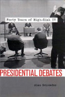 Presidential debates : forty years of high-risk TV / Alan Schroeder.