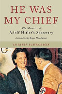 He was my chief : the memoirs of Adolf Hitler's secretary / Christa Schroeder ; introduction by Roger Moorhouse ; translation by Geoffrey Brooks.