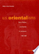 U.S. orientalisms : race, nation, and gender in literature, 1790-1890 / Malini Johar Schueller.