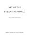 Art of the Byzantine world ; translated from the German by E.M. Hatt.