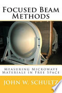 Focused beam methods : measuring microwave materials in free space / John W. Schultz.