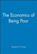 The economics of being poor / Theodore W. Schultz.