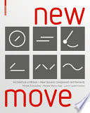 New move architecture in motion - new dynamic components and elements / Michael Schumacher, Michael-Marcus Vogt, Luis Arturo Cordón Krumme.