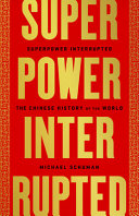 Superpower interrupted : the Chinese history of the world / Michael Schuman.