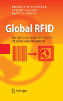 Global RFID : the value of the EPCglobal Network for supply chain management / Edmund W. Schuster, Stuart J. Allen, David L. Brock.