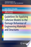 Guidelines for applying cohesive models to the damage behaviour of engineering materials and structures Karl-Heinz Schwalbe, Ingo Scheider and Alfred Cornec.