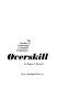 Overskill : the decline of technology in modern civilization / by E.S. Schwartz.