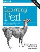 Learning Perl : making easy things easy and hard things possible / Randal L. Schwartz, Brian D. Foy, and Tom Phoenix.