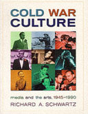 Cold War culture : media and the arts, 1945-1990 / Richard A. Schwartz.