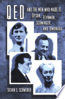 QED and the men who made it : Dyson, Feynman, Schwinger, and Tomonaga / Silvan S. Schweber.