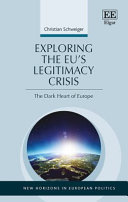 Exploring the EU's legitimacy crisis : the dark heart of Europe / Christian Schweiger.