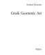 Greek geometric art / [translated from the German by Peter and Cornelia Usborne].