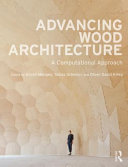Advancing wood architecture : a computational approach / edited by Achim Menges, Tobias Schwinn, and Oliver David Krieg.