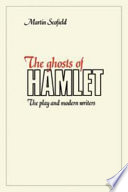 The ghosts of Hamlet : the play and modern writers / Martin Scofield.