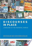 Discourses in place : language in the material world / Ron Scollon and Suzie Wong Scollon.