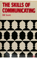 The skills of communicating / Bill Scott.