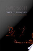 Conscripts of modernity the tragedy of colonial enlightenment / David Scott.