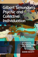 Gilbert Simondon's 'Psychic and collective individuation' : a critical introduction and guide / David Scott.